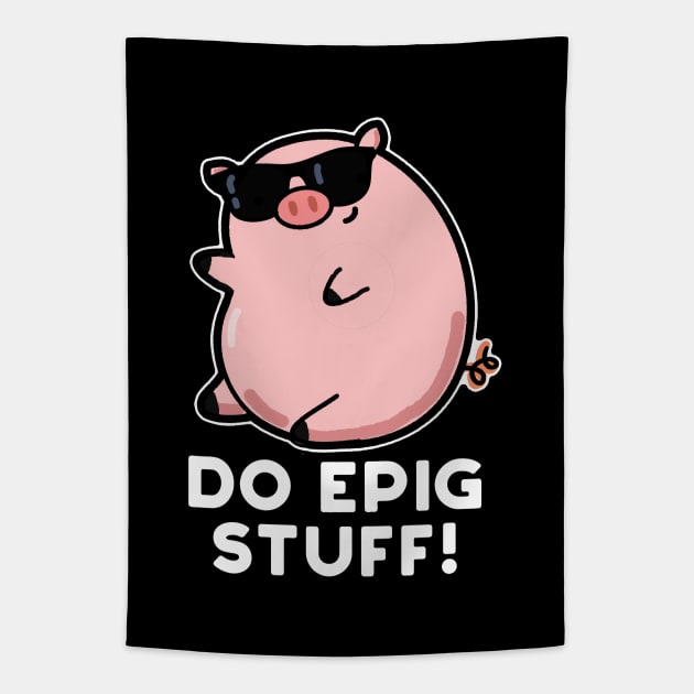 Do Epig Stuff Cute Epic Pig Pun Tapestry by punnybone