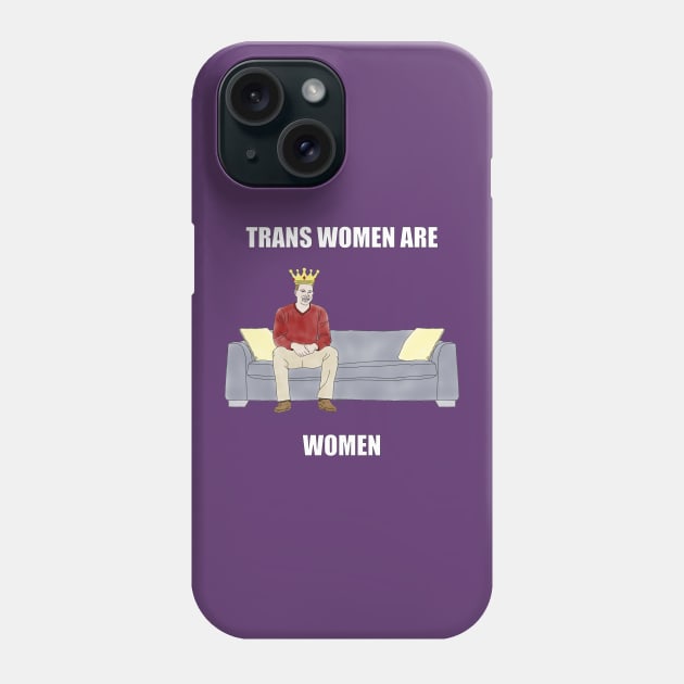 The Sofa King: Trans Women are Women Phone Case by childofthecorn