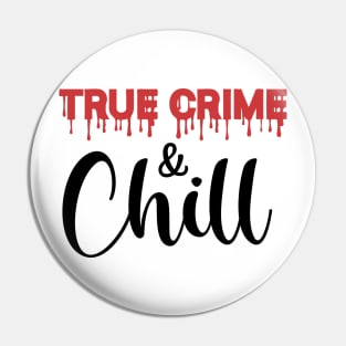 True Crime and Chill Pin