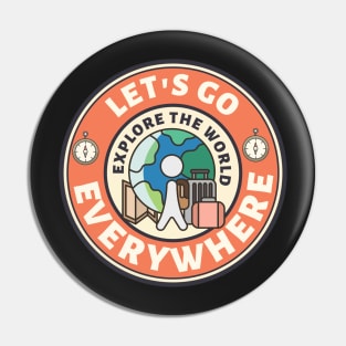 let's go everywhere - Explore The World Pin