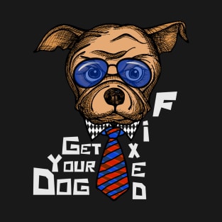 Get Your Dog Fixed T-Shirt