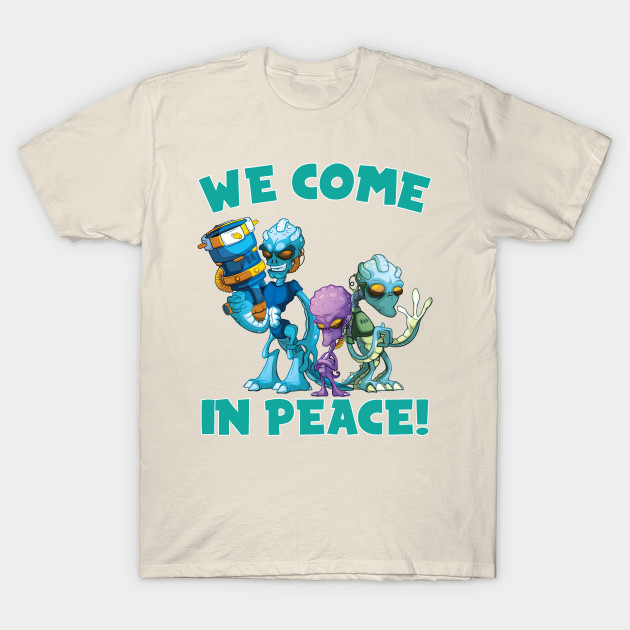 Aliens We Come In Peace Aliens Design T Shirt Teepublic