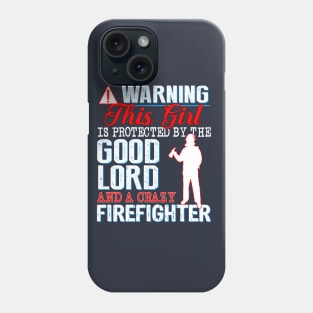 Protected by the Good Lord and a Crazy Firefighter Phone Case