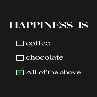 happiness is coffee and chocolate T-Shirt