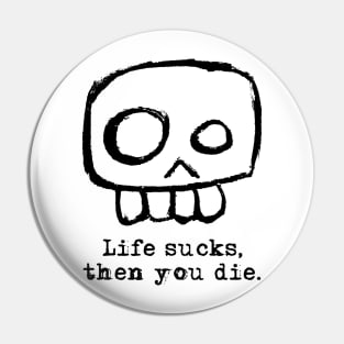 Agent Skully – Skull – Life sucks, then you die. (black) Pin