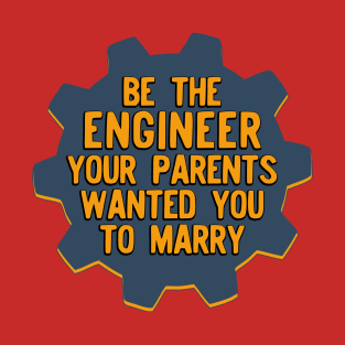 Be the Engineer your parents wanted you to marry Version 2 T-Shirt