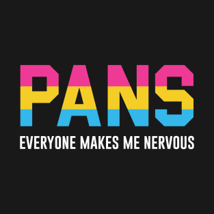 Pans Everyone Makes Me Nervous T-Shirt