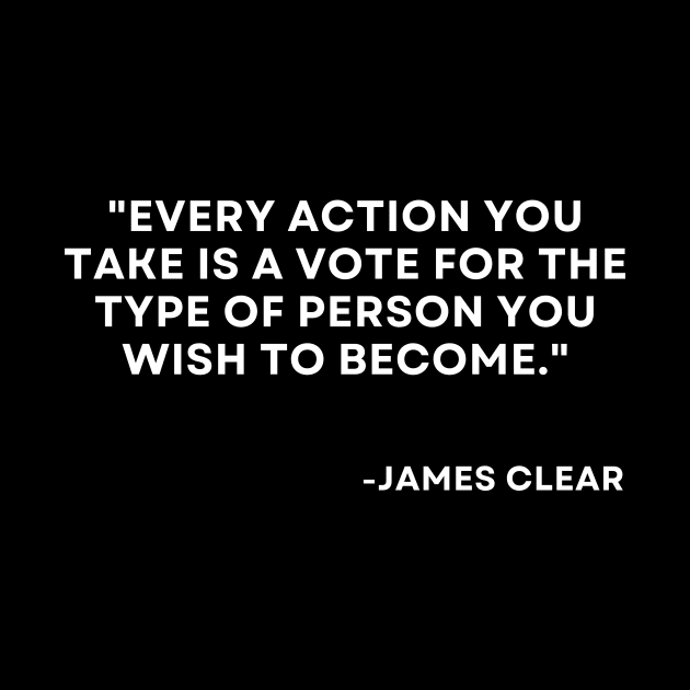 Every action you take is a vote for the type of person Atomic Habits James Clear by ReflectionEternal