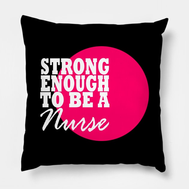 Strong Enough to be a Nurse Pillow by MarieStar