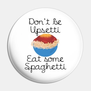 Funny Spaghetti - Don't Be Upsetti Eat - Humor Pin