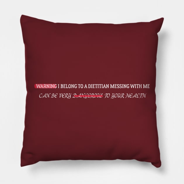 funny WARNING I BELONG TO A DIETITIAN MESSING WITH ME CAN BE VERY DANGEROUS TO YOUR HEALTHWARNING I BELONG TO A DIETITIAN MESSING WITH ME CAN BE VERY DANGEROUS TO YOUR HEALTH Pillow by Duodesign