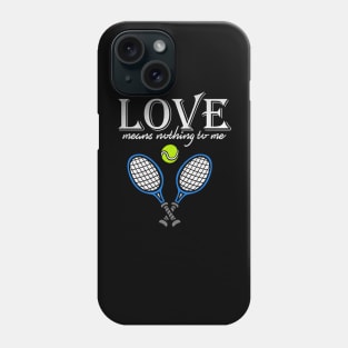 Love Means Nothing to Me Funny Tennis Phone Case