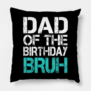 Dad Of The Birthday Boy Bruh Dude Cool Party Father Son Pillow