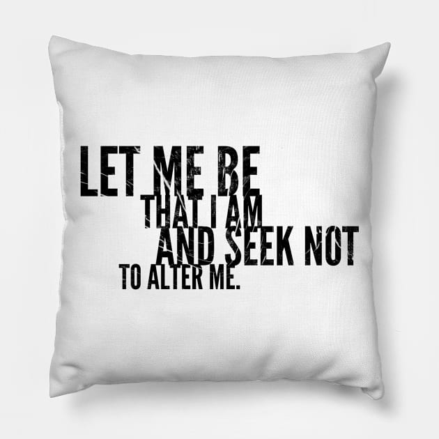 Let Me Be That I Am Pillow by cipollakate