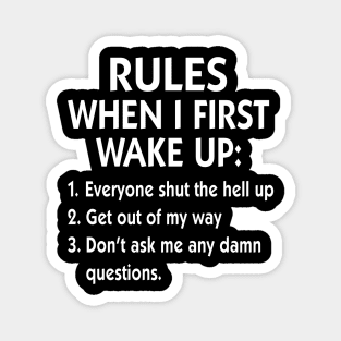 Rules When I First Wake Up Everyone Shut The Hell Up Get Out Of My Way Shirt Magnet