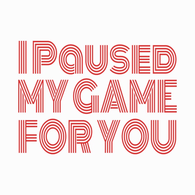 Video Game I Paused My Game For You - Gaming Valentine's Day graphic by KnMproducts