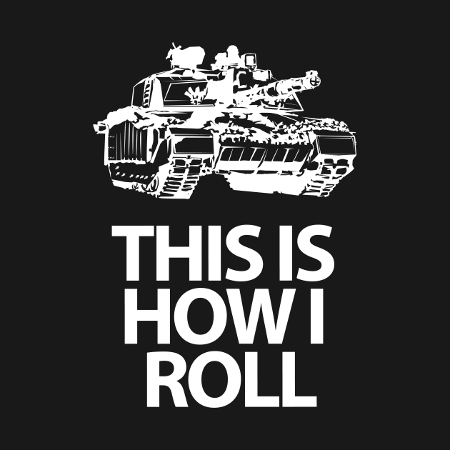 This is How I Roll by SillyShirts