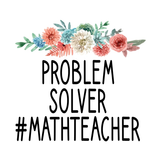 Problem Solver #MathTeacher / Math Gifts Mathematician / Math Teacher/ Math Teacher Gift for Math Student :/ funny Math / floral style idea design by First look