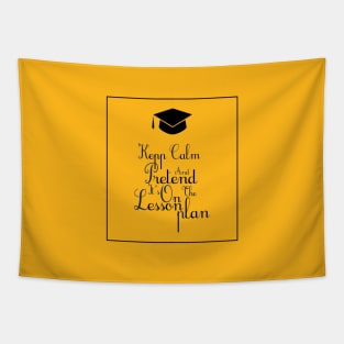 Keep calm and pretend it's on the lesson plan Tapestry