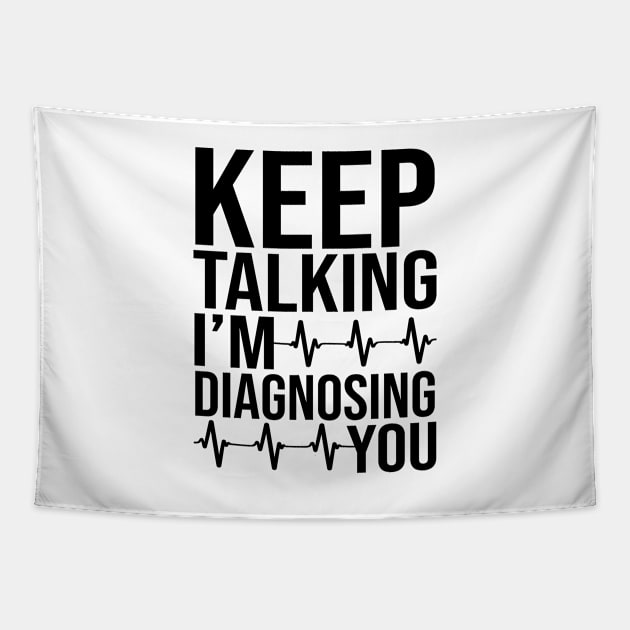 Keep Talking I'm Diagnosing You Tapestry by DragonTees