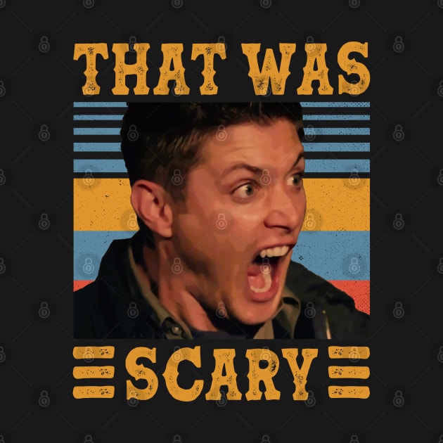 That Was Scary Supernatural Dean Winchester by PopcornShow