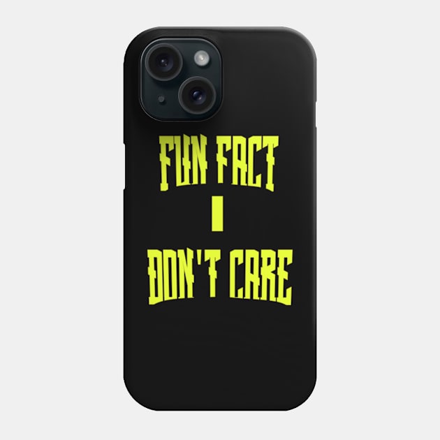 Fun Fact I Don't Care Phone Case by TshirtMA