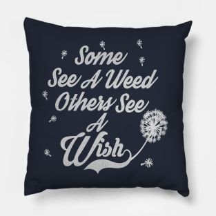 Some see a weed others see a wish... Pillow