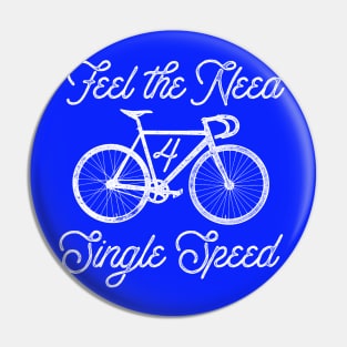 Feel the Need for Single Speed Pin