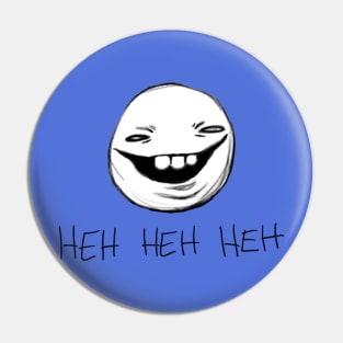 Heh Heh Heh Pin