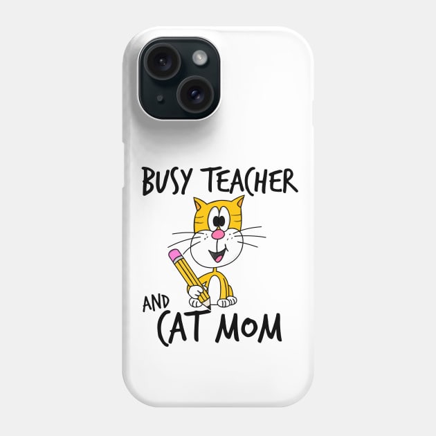 Busy Teacher and Cat Mom School Kindergarten Mothers Day Phone Case by doodlerob