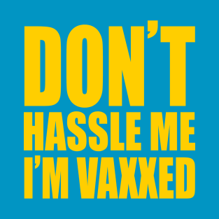 Don't Hassle Me, I'm Vaxxed T-Shirt