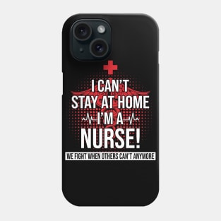 I Can't Stay At Home I'm A Nurse We Fight - Nurse Gifts Phone Case