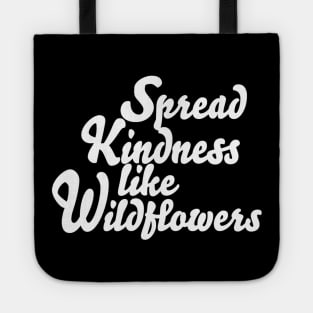 Spread Kindness Like Wildflowers Tote