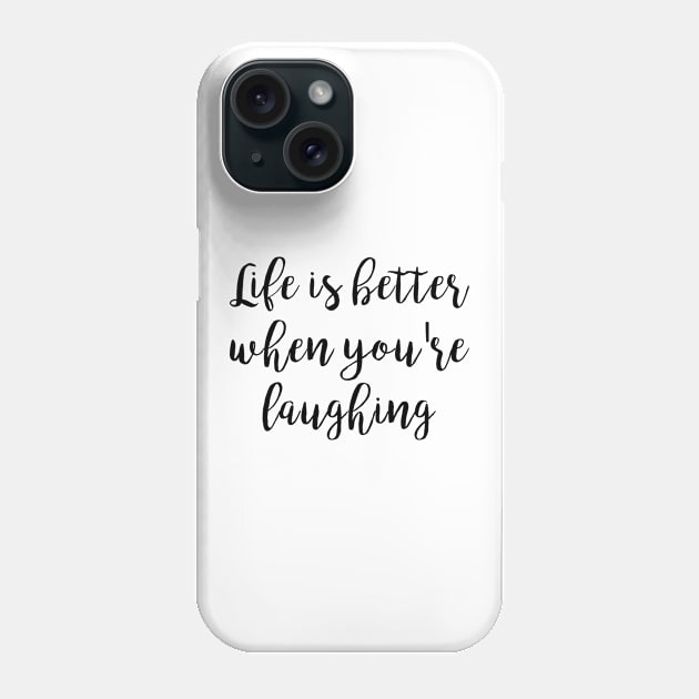 Life is better when you're laughing Phone Case by qpdesignco