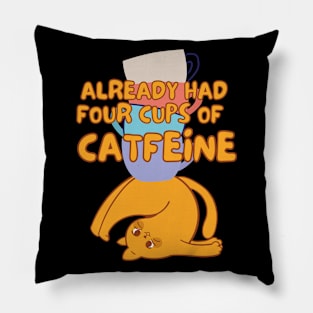 Cats & Coffee - Already Had 4 Cups of Catfeine Pillow