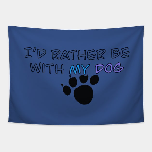 I’d Rather Be With My Dog - paw print Tapestry by archiesgirl