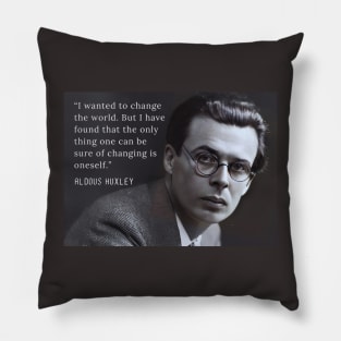 Aldous Leonard Huxley portrait and quote about change: “I wanted to change the world....” Pillow