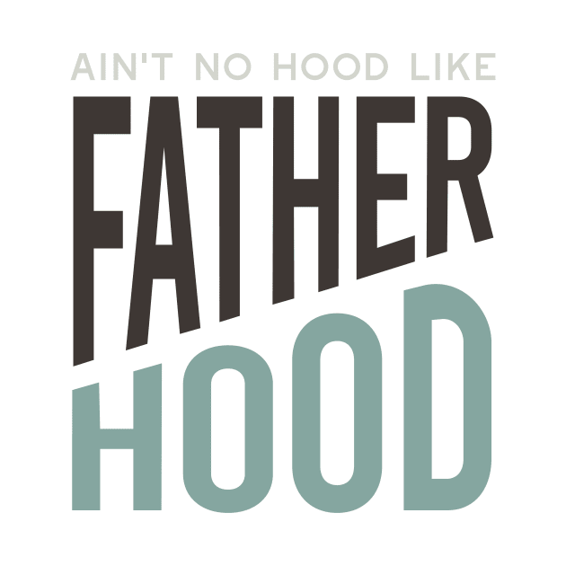 Father Saying Ain't No Hood Like Father Hood by whyitsme