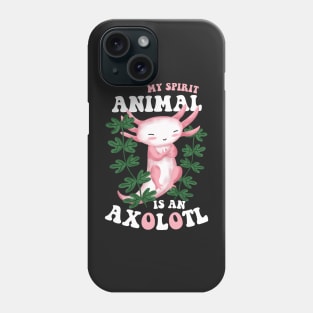 My Spirit Animal Is An Axolotl Phone Case