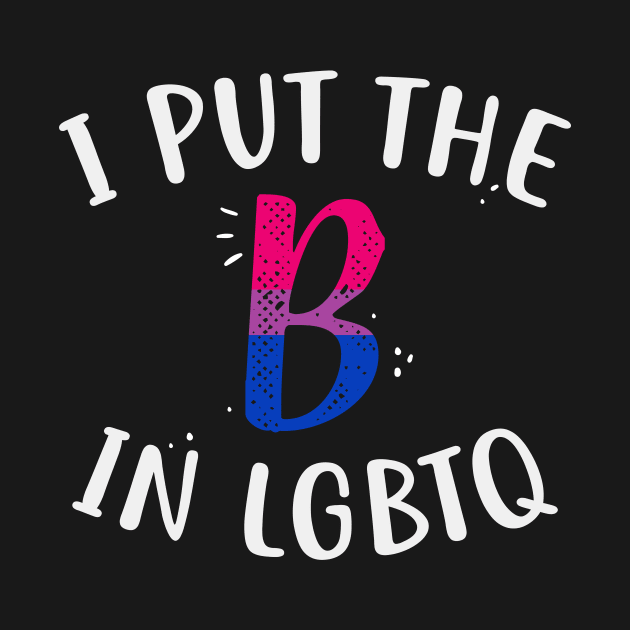 I Put The B In LGBTQ by Psitta