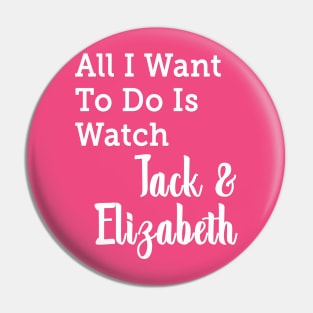 All I Want to do is Watch Jack & Elizabeth Pin