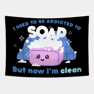 I used to be addicted to soap. But now I’m clean - Meme Tapestry