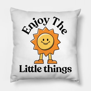 Enjoy the little things Pillow