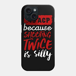 45 ACP - because shooting twice is silly (white) Phone Case