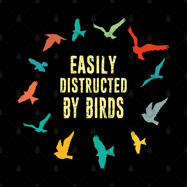 Easily Distructed By Birds - Retro Vintage Bird Watching Birding Bird lover Birdwatcher Gift by missalona