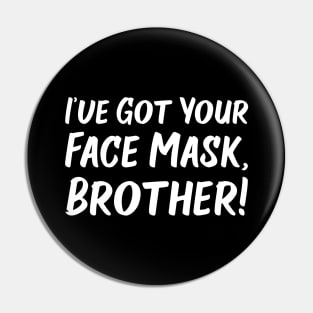 I've Got Your Face Mask, Brother! | Quotes Pin