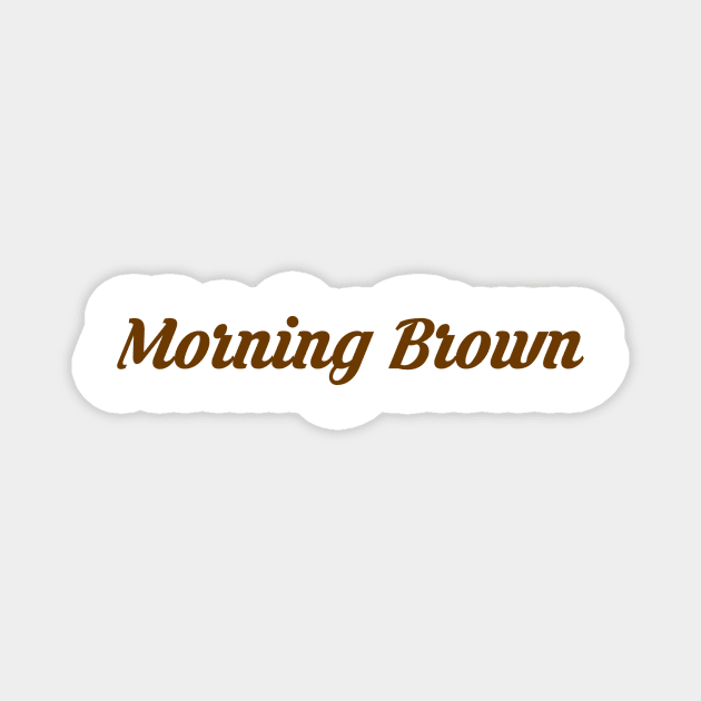 Mornin Brown Magnet by De2roiters