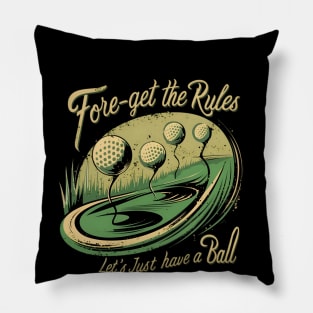 Fore-Get the Rules, Let's Just Have a Ball Pillow