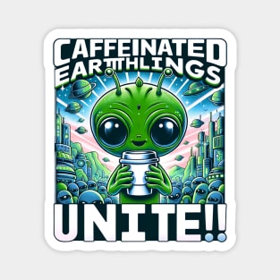 Earthlings Collection - Caffeinated Earthlings Unite Magnet