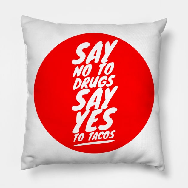 Say no to drugs Say yes to tacos Pillow by GMAT